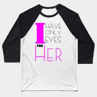 i only have eyes for her , girlfriend holiday , girlfriend Baseball T-Shirt